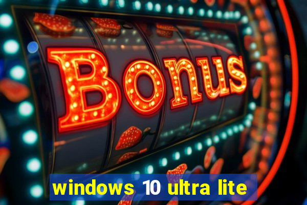 windows 10 ultra lite